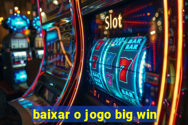 baixar o jogo big win